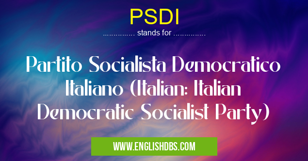 PSDI means Partito Socialista Democratico Italiano (Italian: Italian Democratic Socialist Party) PSDI