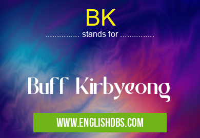 BK means Buff Kirbyeong BK