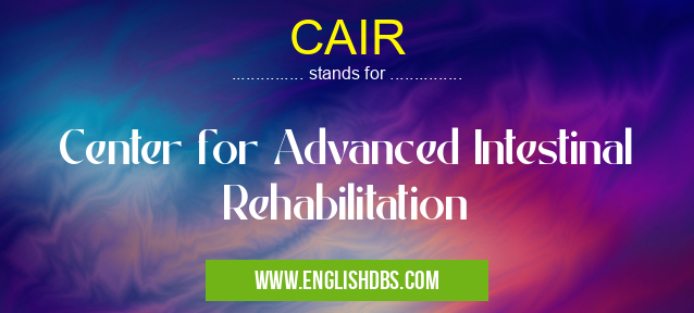 CAIR means Center for Advanced Intestinal Rehabilitation CAIR