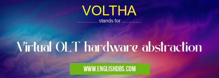 VOLTHA means Virtual OLT hardware abstraction VOLTHA
