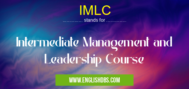 IMLC means Intermediate Management and Leadership Course IMLC