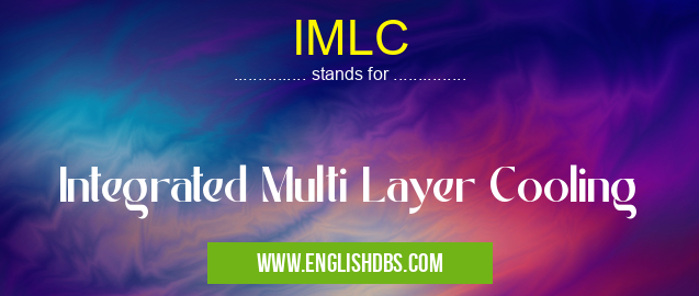 IMLC means Integrated Multi Layer Cooling IMLC