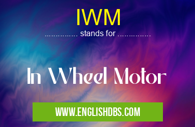 IWM means In Wheel Motor IWM
