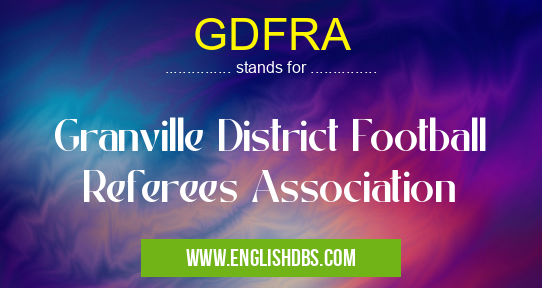 GDFRA means Granville District Football Referees Association GDFRA