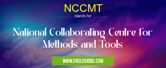 NCCMT means National Collaborating Centre for Methods and Tools NCCMT