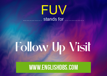 FUV means Follow Up Visit FUV