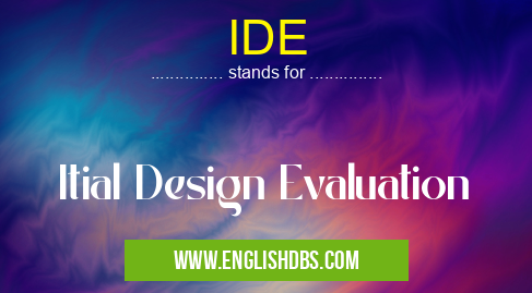 IDE means Itial Design Evaluation IDE