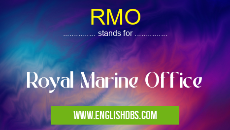 RMO means Royal Marine Office RMO