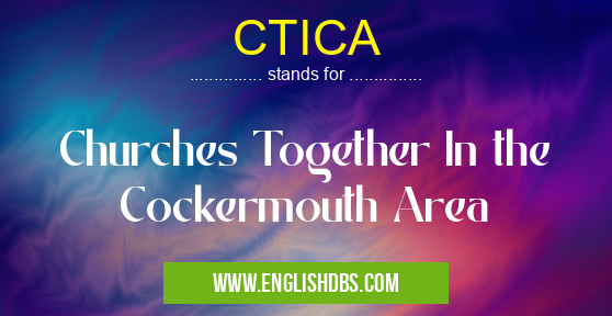 CTICA means Churches Together In the Cockermouth Area CTICA