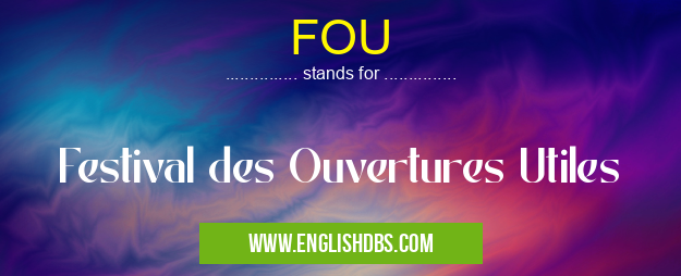 FOU means Festival des Ouvertures Utiles FOU