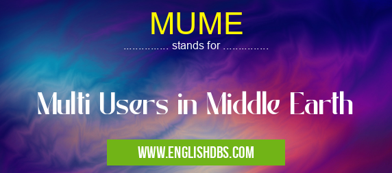 MUME means Multi Users in Middle Earth MUME