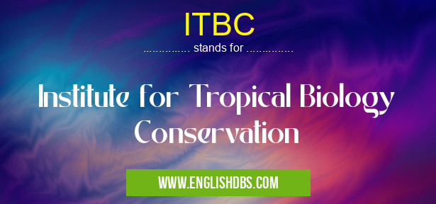 ITBC means Institute for Tropical Biology Conservation ITBC