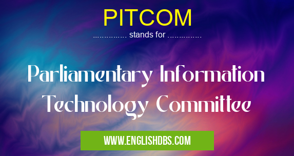 PITCOM means Parliamentary Information Technology Committee PITCOM