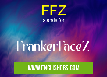 FFZ means FrankerFaceZ FFZ