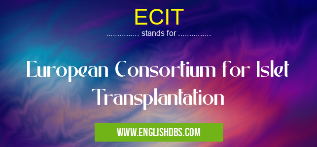 ECIT means European Consortium for Islet Transplantation ECIT