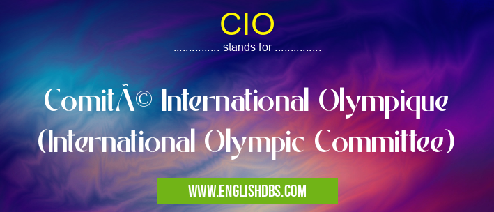 CIO means Comité International Olympique (International Olympic Committee) CIO