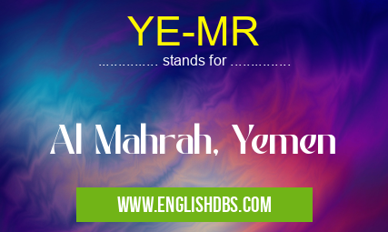 YE-MR means Al Mahrah, Yemen YE-MR