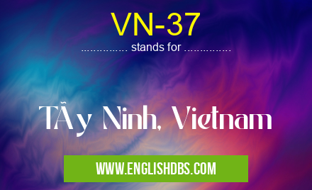 VN-37 means Tây Ninh, Vietnam VN-37