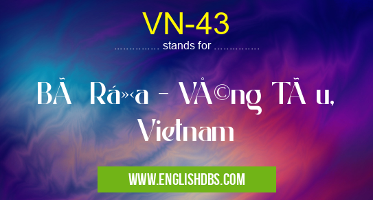 VN-43 means Bà Rịa - Vũng Tà u, Vietnam VN-43