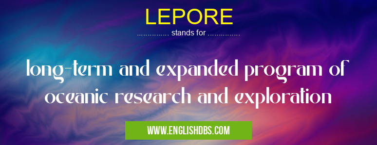 LEPORE means long-term and expanded program of oceanic research and exploration LEPORE
