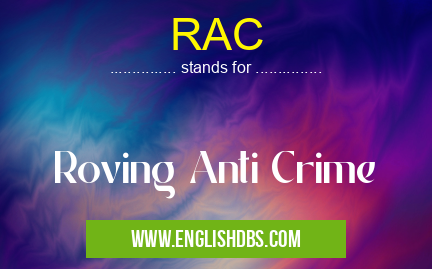 RAC means Roving Anti Crime RAC