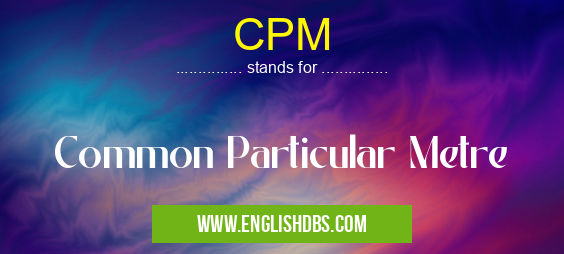 CPM means Common Particular Metre CPM