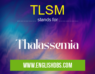 TLSM means Thalassemia TLSM