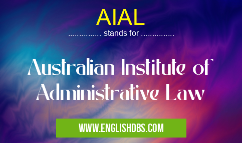 AIAL means Australian Institute of Administrative Law AIAL