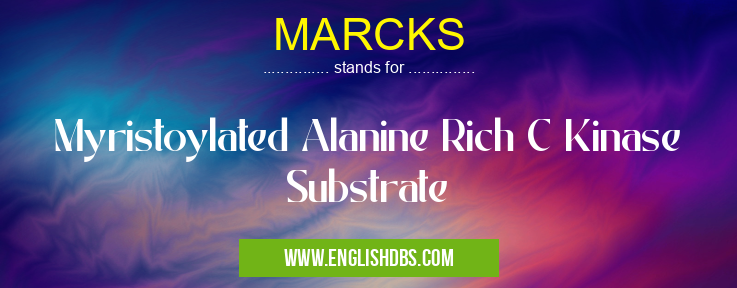 MARCKS means Myristoylated Alanine Rich C Kinase Substrate MARCKS