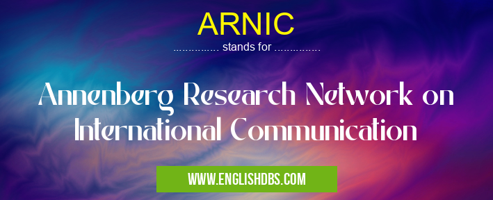 ARNIC means Annenberg Research Network on International Communication ARNIC