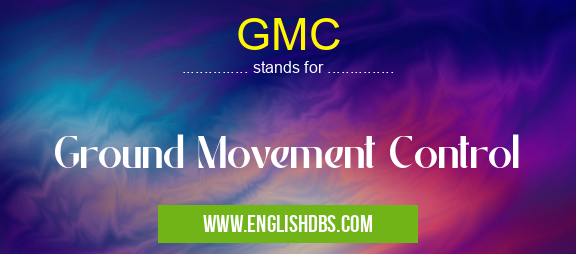 GMC means Ground Movement Control GMC