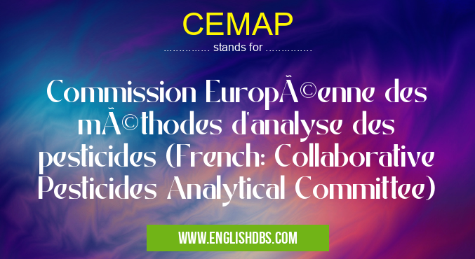 CEMAP means Commission Européenne des méthodes d'analyse des pesticides (French: Collaborative Pesticides Analytical Committee) CEMAP