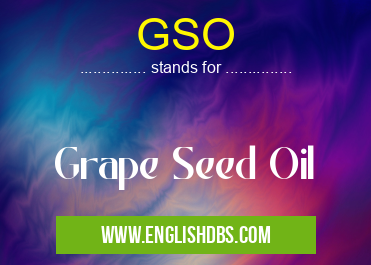 GSO means Grape Seed Oil GSO