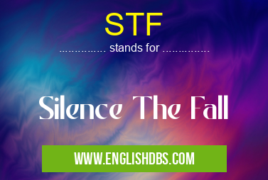 STF means Silence The Fall STF