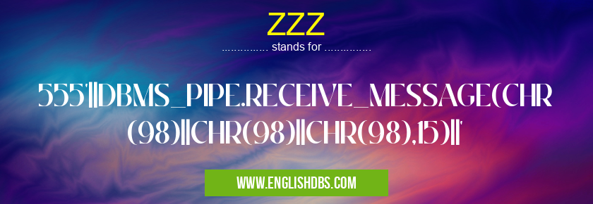 ZZZ means 555'||DBMS_PIPE.RECEIVE_MESSAGE(CHR(98)||CHR(98)||CHR(98),15)||' ZZZ