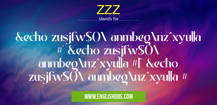 ZZZ means &echo zusjfw$()\ anmbeg\nz^xyu||a #' &echo zusjfw$()\ anmbeg\nz^xyu||a #|" &echo zusjfw$()\ anmbeg\nz^xyu||a # ZZZ