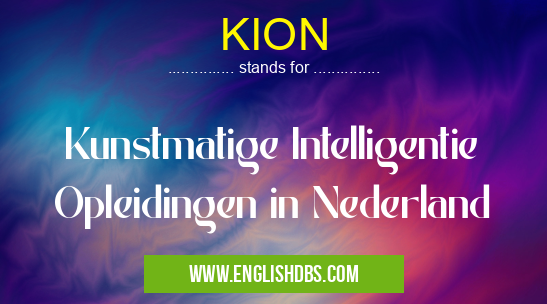 KION means Kunstmatige Intelligentie Opleidingen in Nederland KION