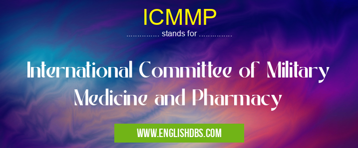 ICMMP means International Committee of Military Medicine and Pharmacy ICMMP