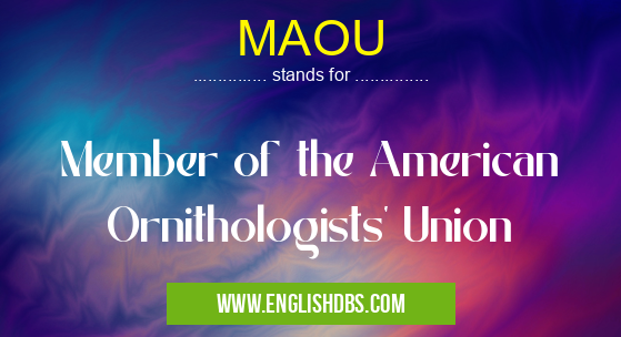 MAOU means Member of the American Ornithologists' Union MAOU