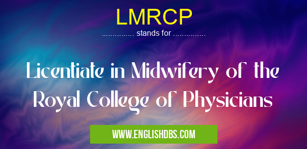 LMRCP means Licentiate in Midwifery of the Royal College of Physicians LMRCP