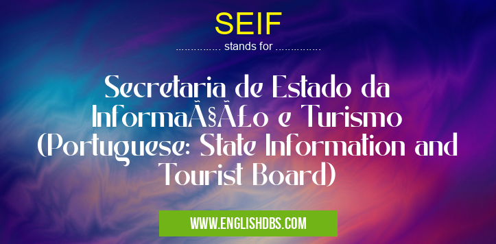 SEIF means Secretaria de Estado da Informação e Turismo (Portuguese: State Information and Tourist Board) SEIF