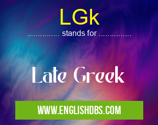 LGk means Late Greek LGk