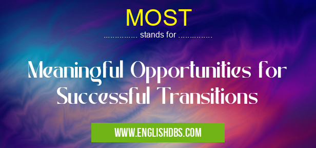 MOST means Meaningful Opportunities for Successful Transitions MOST