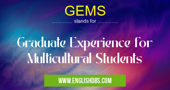 GEMS means Graduate Experience for Multicultural Students GEMS