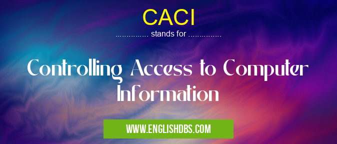 CACI means Controlling Access to Computer Information CACI