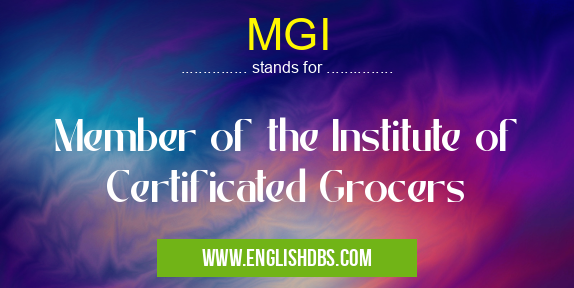 MGI means Member of the Institute of Certificated Grocers MGI