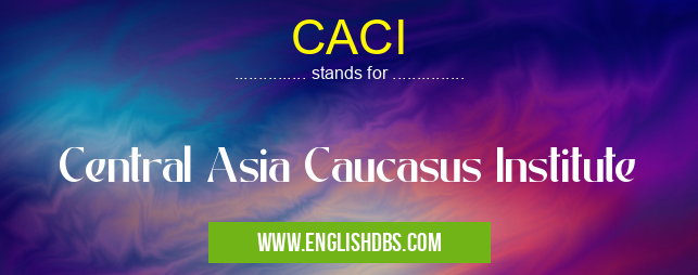 CACI means Central Asia Caucasus Institute CACI