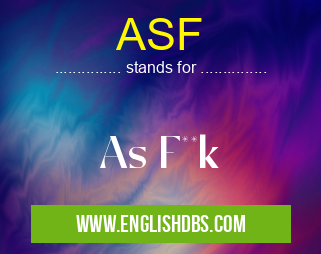 ASF means As F**k ASF