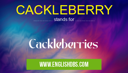 CACKLEBERRY means Cackleberries CACKLEBERRY