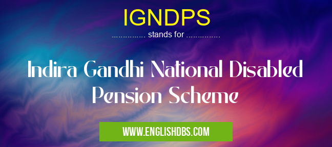 IGNDPS means Indira Gandhi National Disabled Pension Scheme IGNDPS